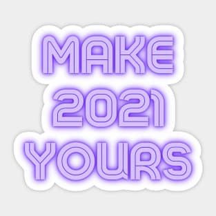 Make 2021 Yours Sticker